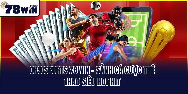 OK9 Sports 78win - Sảnh Cá Cược Thể Thao Siêu Hot Hit 1 OK9 Sports 78win - Sảnh Cá Cược Thể Thao Siêu Hot Hit