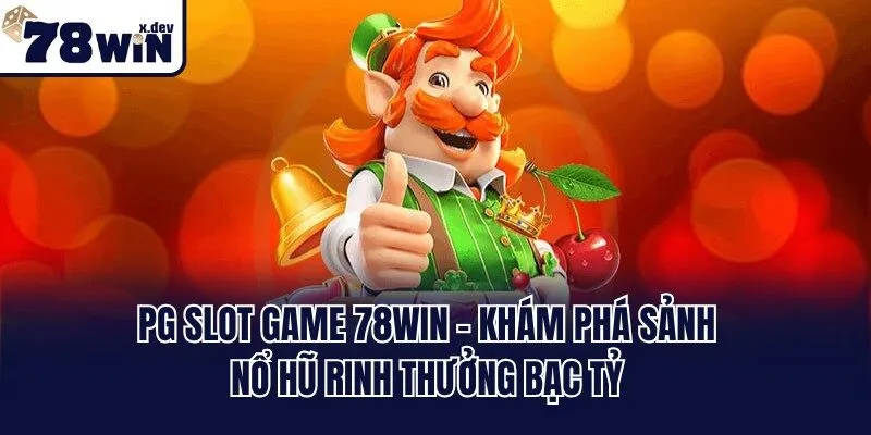 PG Slot Game 78win - Khám Phá Sảnh Nổ Hũ Rinh Thưởng Bạc Tỷ 1 PG Slot Game 78win - Khám Phá Sảnh Nổ Hũ Rinh Thưởng Bạc Tỷ