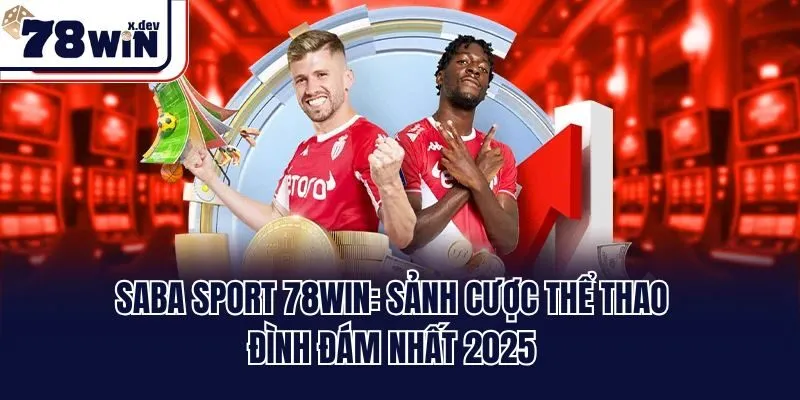 SABA Sport 78win: Sảnh Cược Thể Thao Đình Đám Nhất 2025 5 SABA Sport 78win: Sảnh Cược Thể Thao Đình Đám Nhất 2025