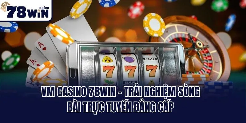 VM Casino 78win - Trải Nghiệm Sòng Bài Trực Tuyến Đẳng Cấp 1 VM Casino 78win - Trải Nghiệm Sòng Bài Trực Tuyến Đẳng Cấp